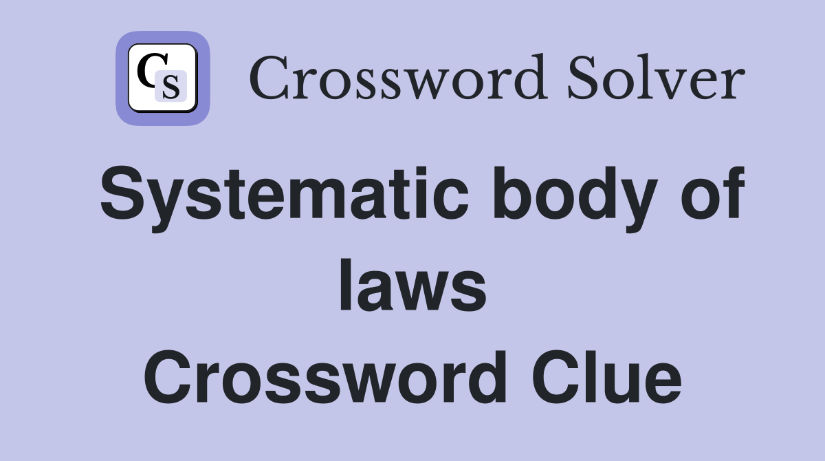 Systematic body of laws Crossword Clue