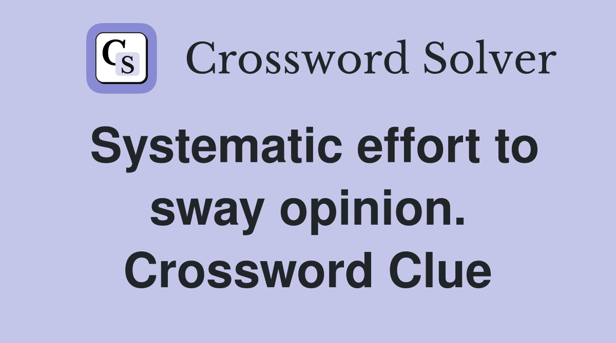 Systematic effort to sway opinion. Crossword Clue