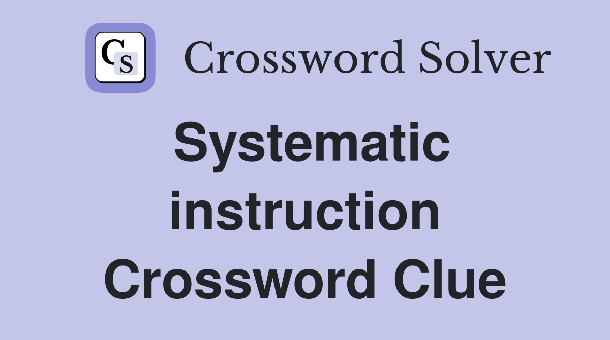 Systematic instruction Crossword Clue