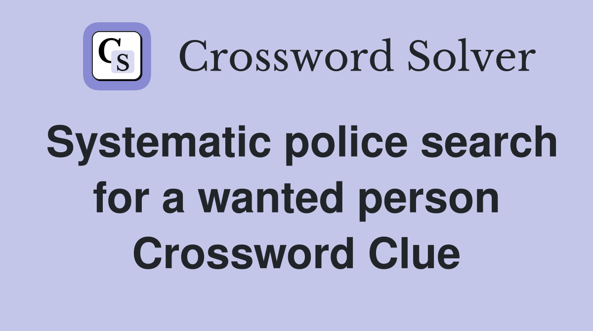 Systematic police search for a wanted person Crossword Clue