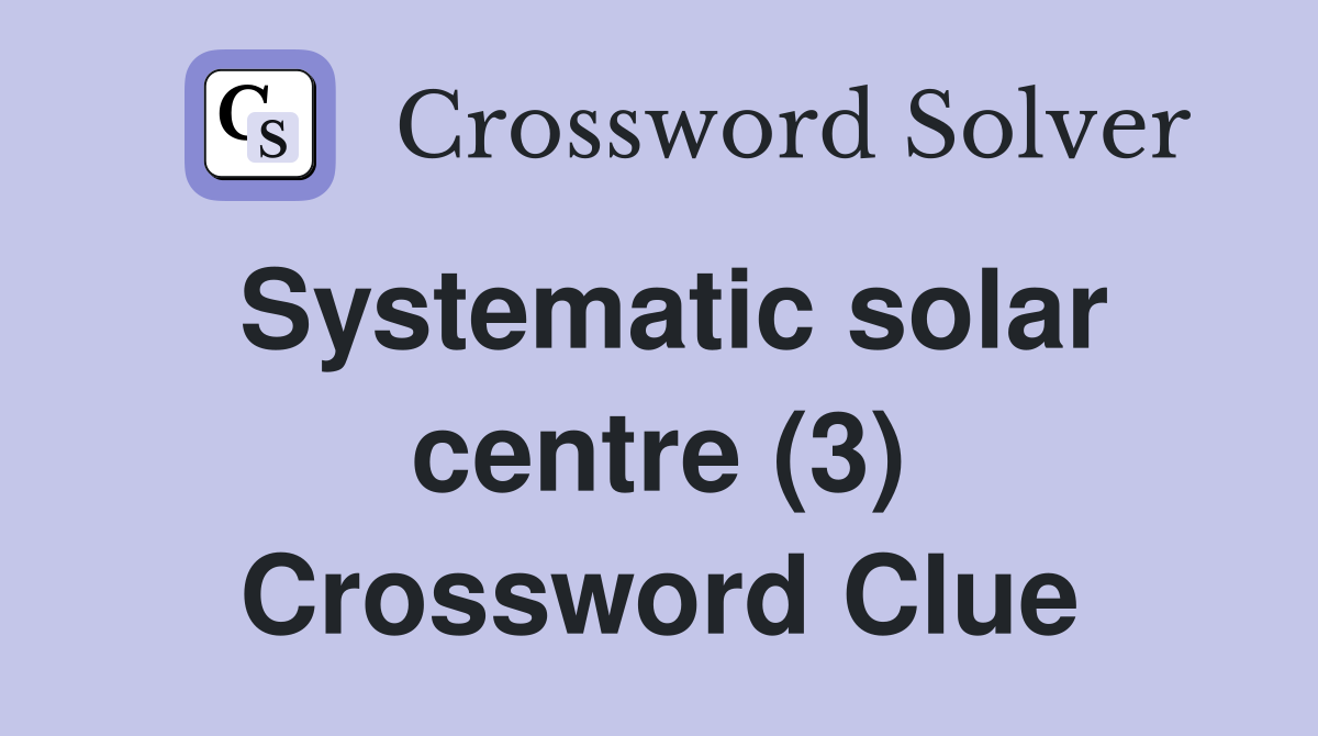 Systematic solar centre (3) Crossword Clue