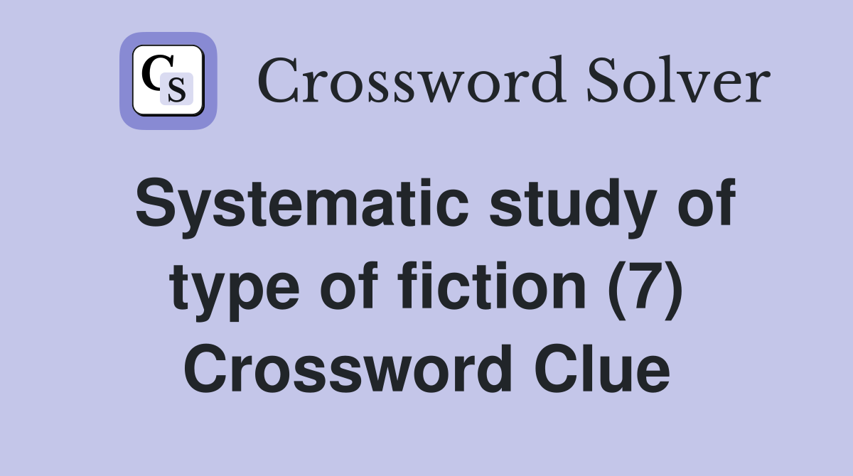 Systematic study of type of fiction (7) Crossword Clue