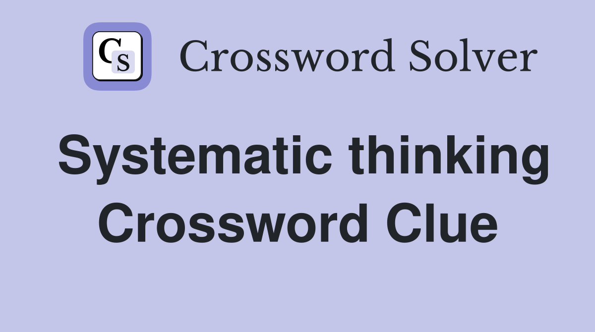 Systematic thinking Crossword Clue