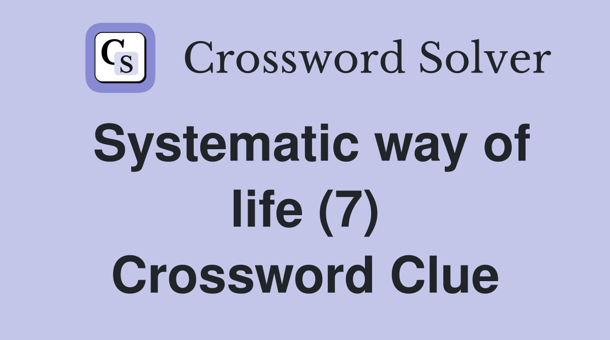Systematic way of life (7) Crossword Clue