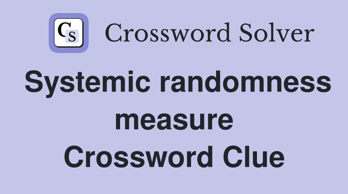 Systemic randomness measure Crossword Clue