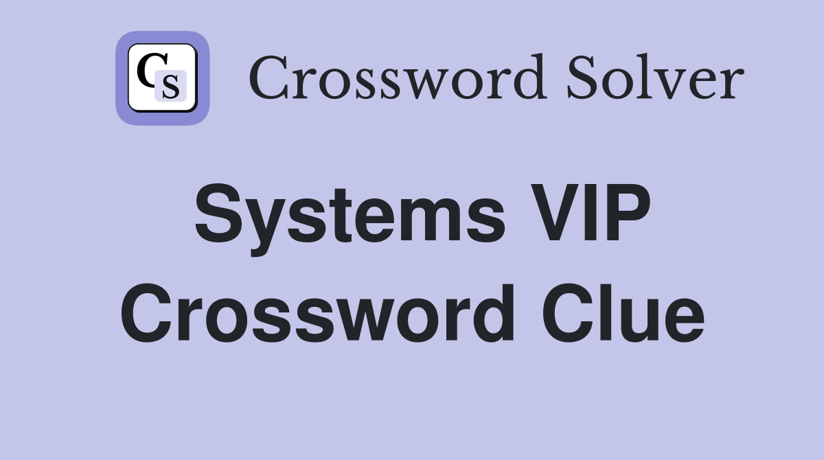 Systems VIP Crossword Clue