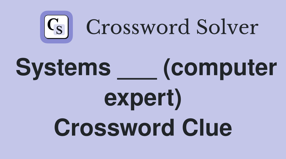 Systems ___ (computer expert) Crossword Clue