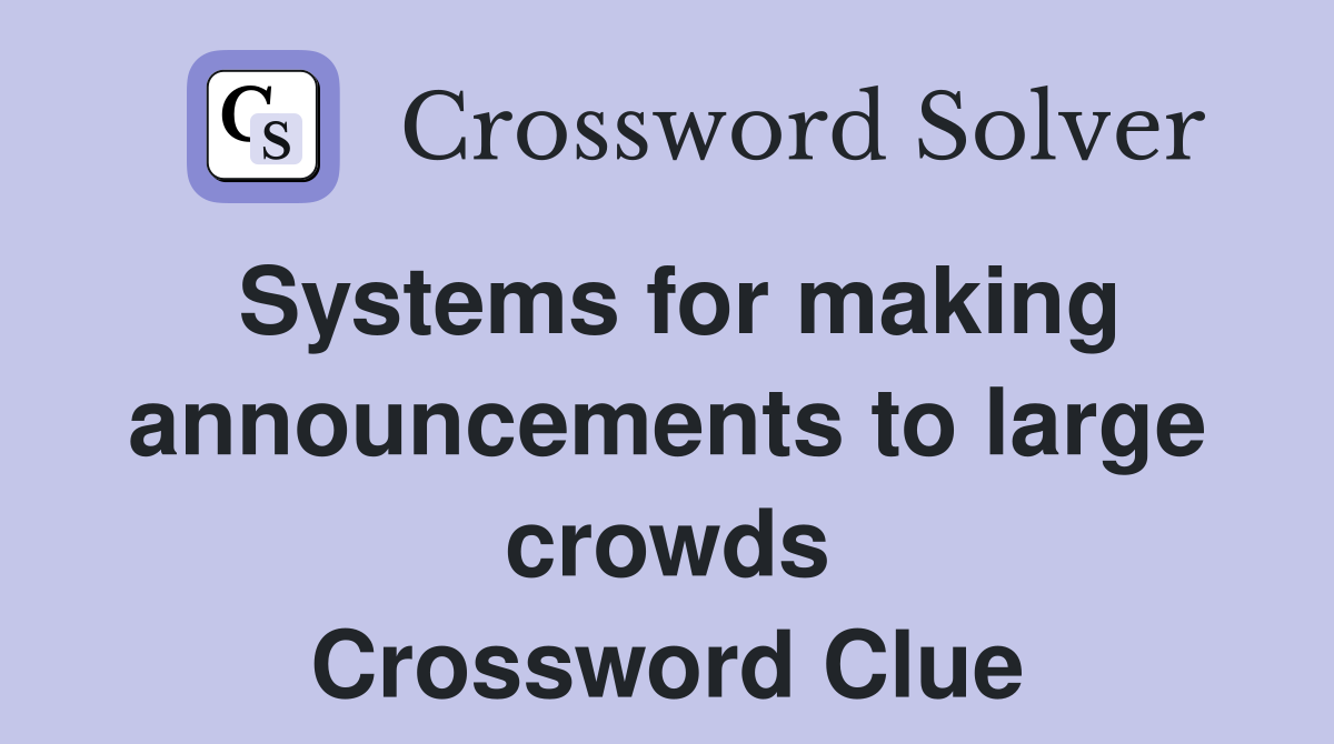 Systems for making announcements to large crowds Crossword Clue