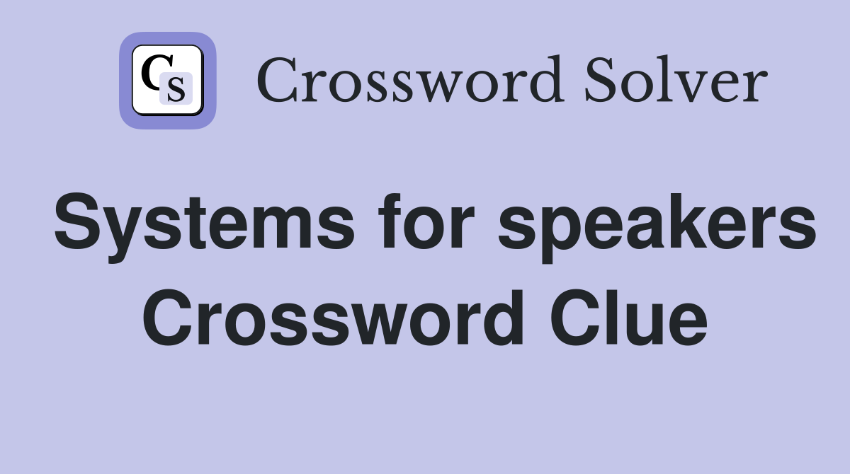 Systems for speakers Crossword Clue