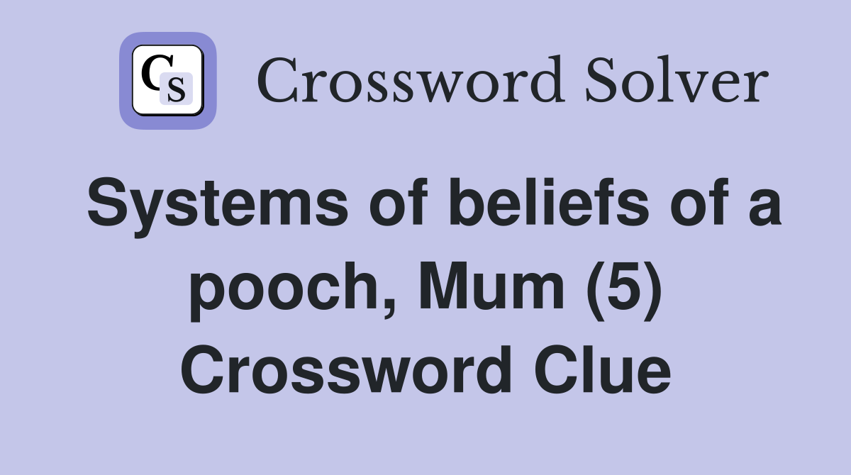 Systems of beliefs of a pooch Mum (5) Crossword Clue Answers