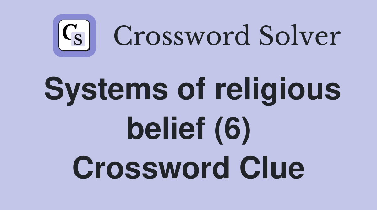 Systems of religious belief (6) Crossword Clue