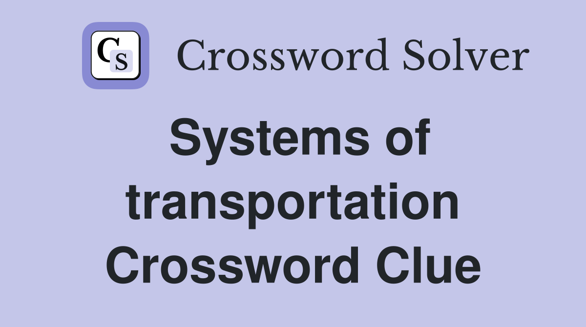 Systems of transportation Crossword Clue