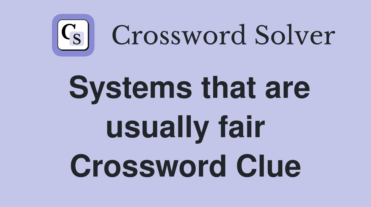 Systems that are usually fair Crossword Clue
