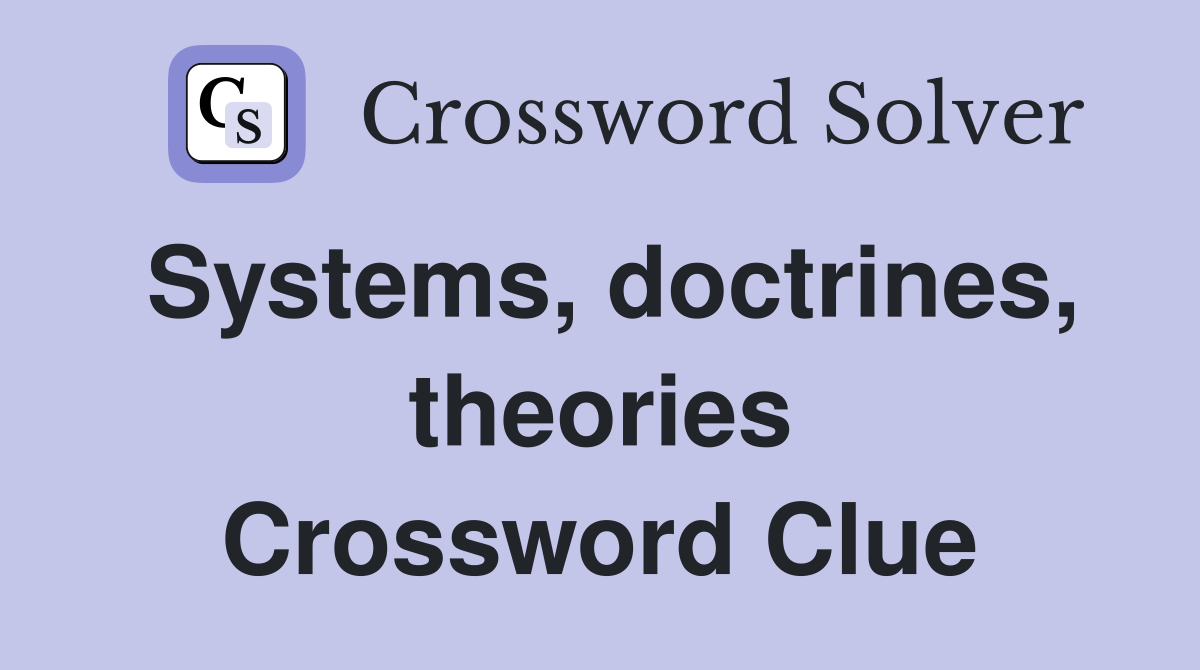 Systems, doctrines, theories Crossword Clue