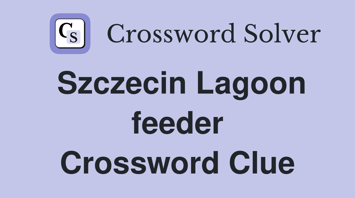 Szczecin Lagoon feeder Crossword Clue