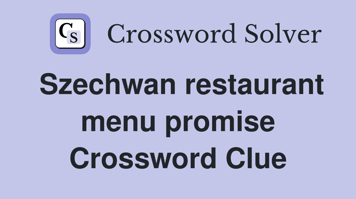 Szechwan restaurant menu promise Crossword Clue