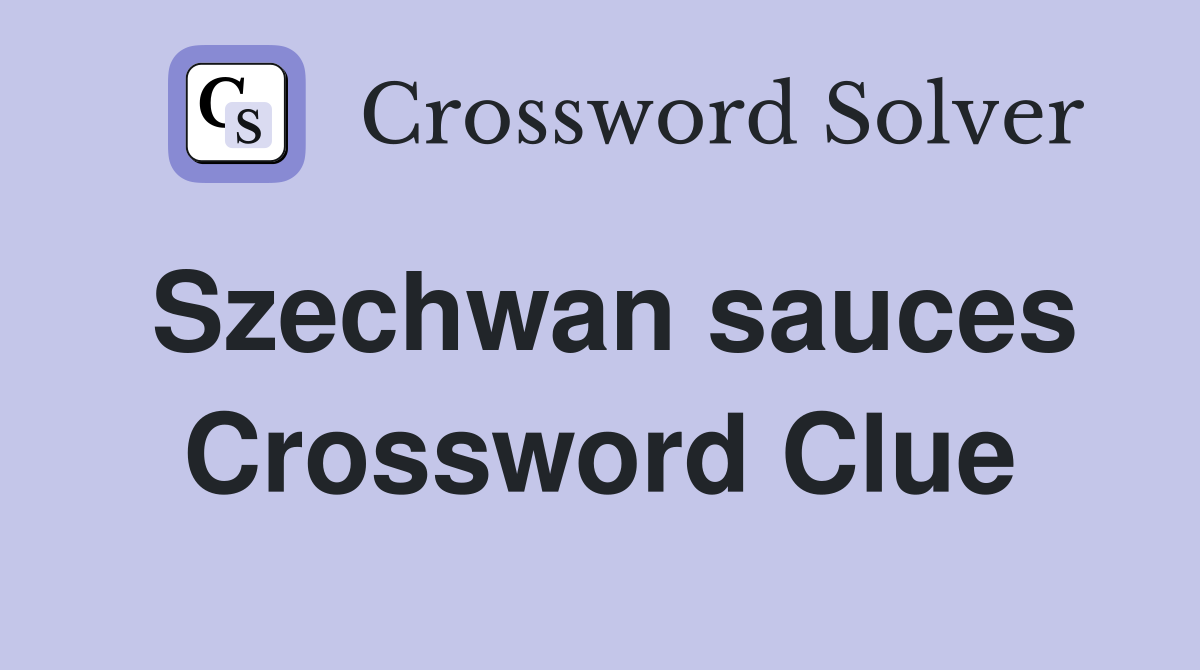 Szechwan sauces Crossword Clue