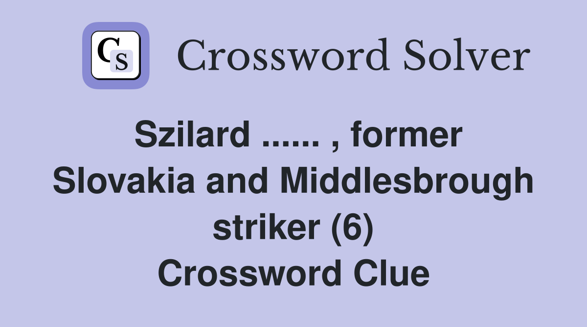 Szilard ...... , former Slovakia and Middlesbrough striker (6) Crossword Clue