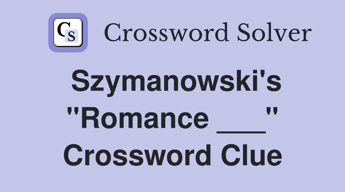Szymanowski's "Romance ___" Crossword Clue