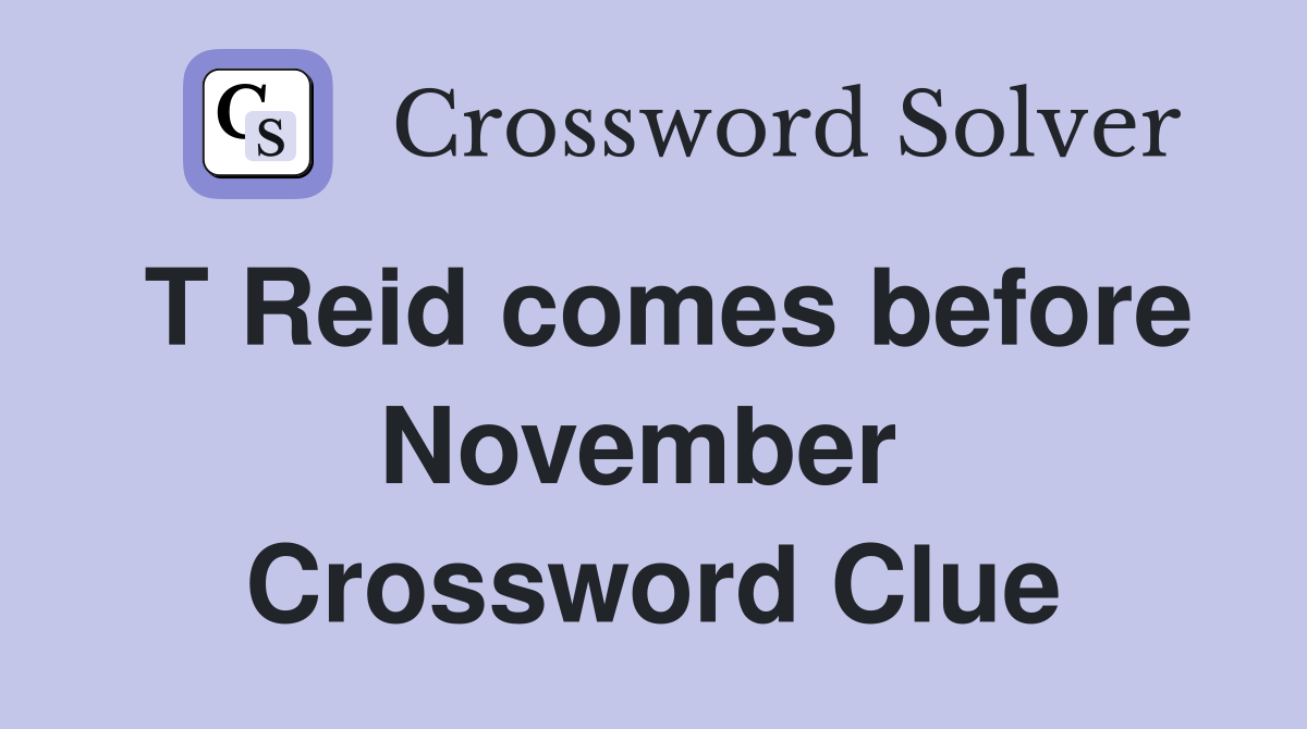 T Reid comes before November  Crossword Clue