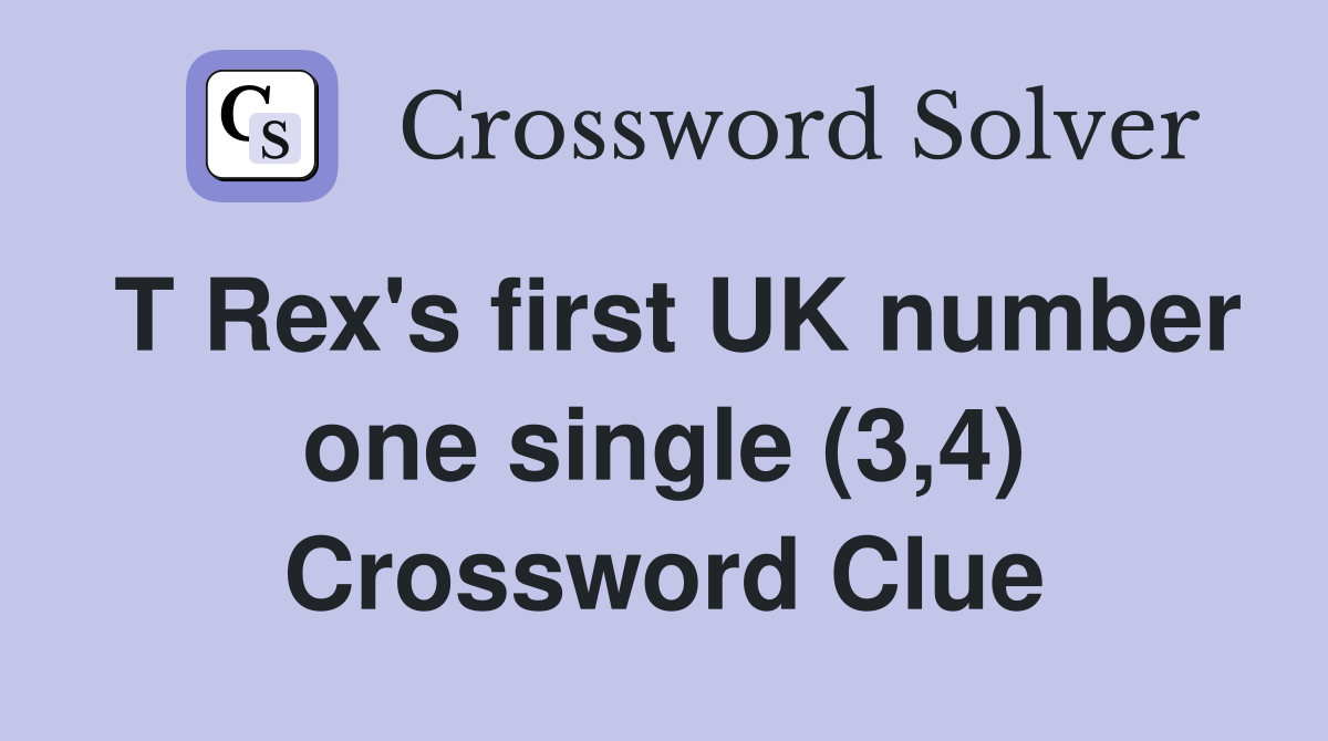 T Rex's first UK number one single (3,4) Crossword Clue