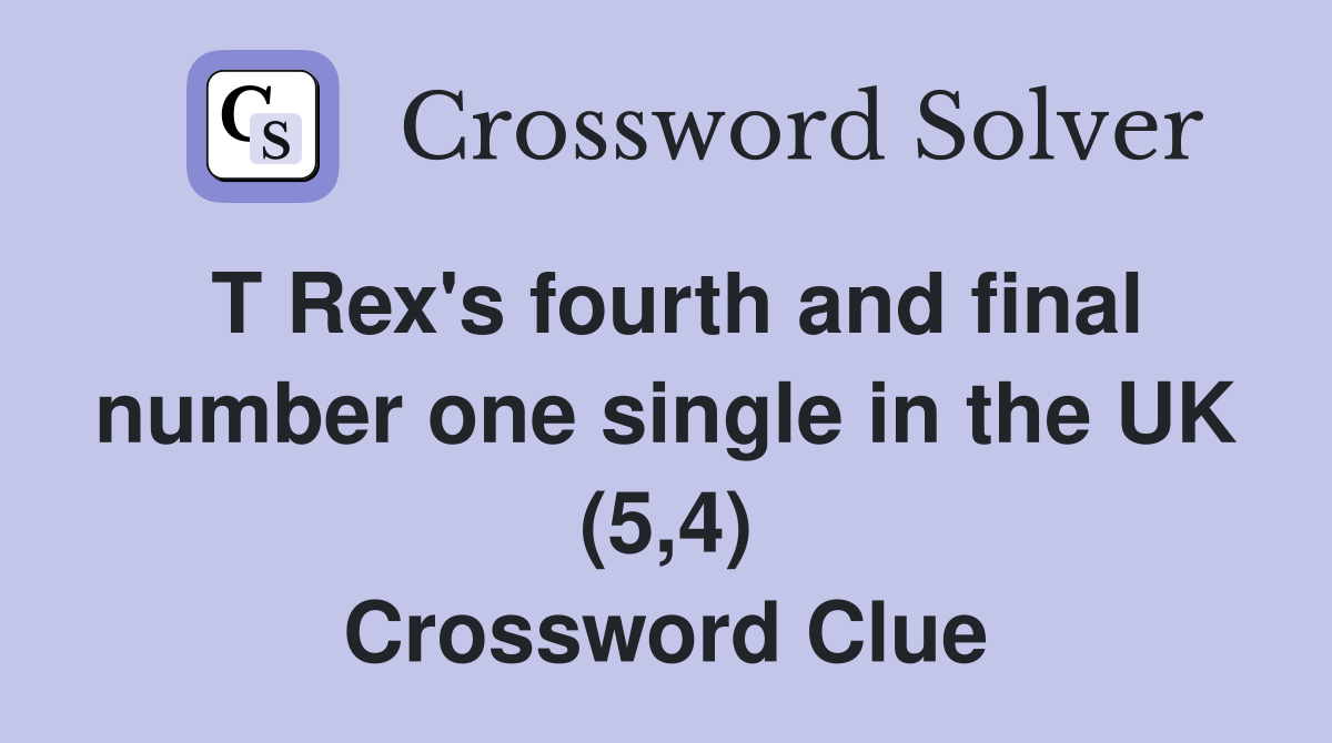 T Rex's fourth and final number one single in the UK (5,4) Crossword Clue