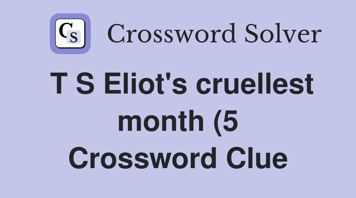 T S Eliot #39 s cruellest month (5) Crossword Clue Answers Crossword Solver T S Eliot #39 s cruellest month (5) Crossword Clue Answers Crossword Solver