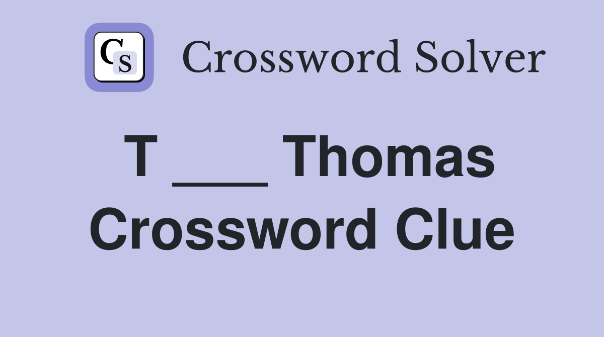 T ___ Thomas Crossword Clue