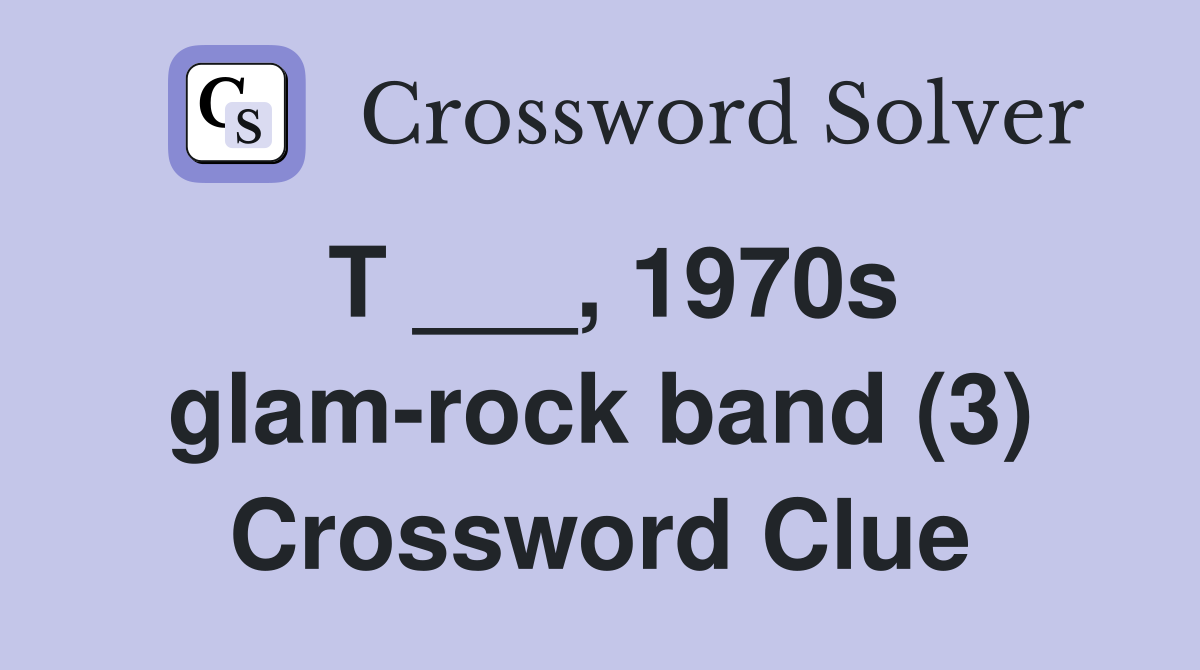 T ___, 1970s glam-rock band (3) Crossword Clue