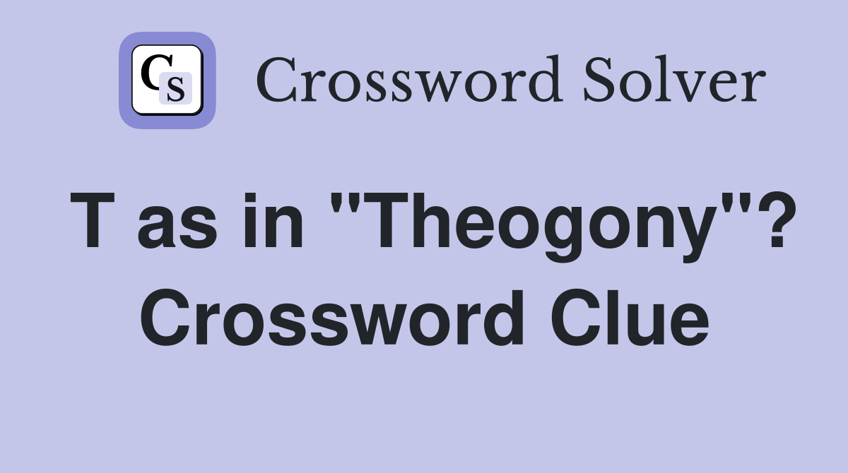 T as in "Theogony"? Crossword Clue