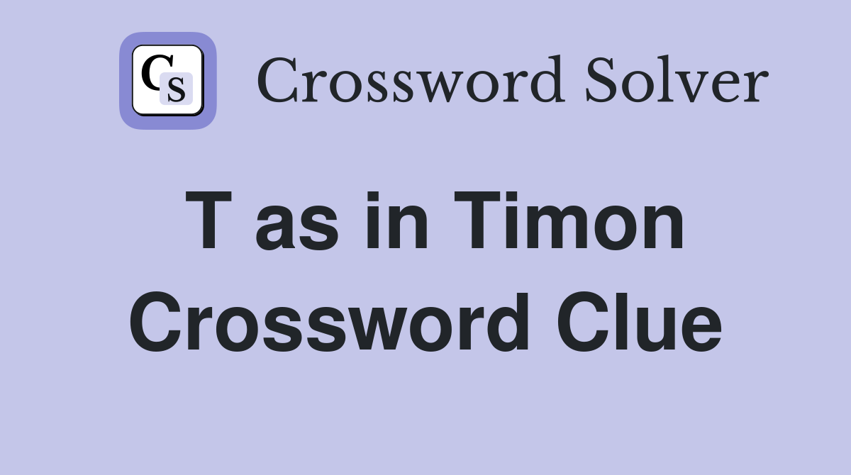 T as in Timon Crossword Clue