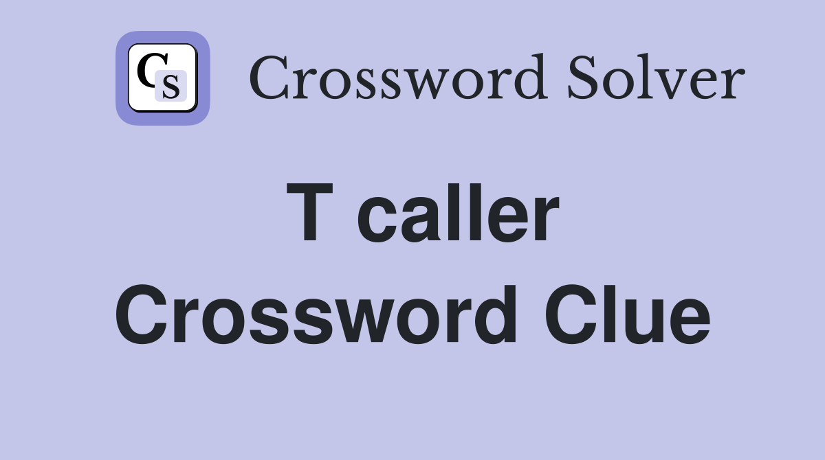 T caller Crossword Clue