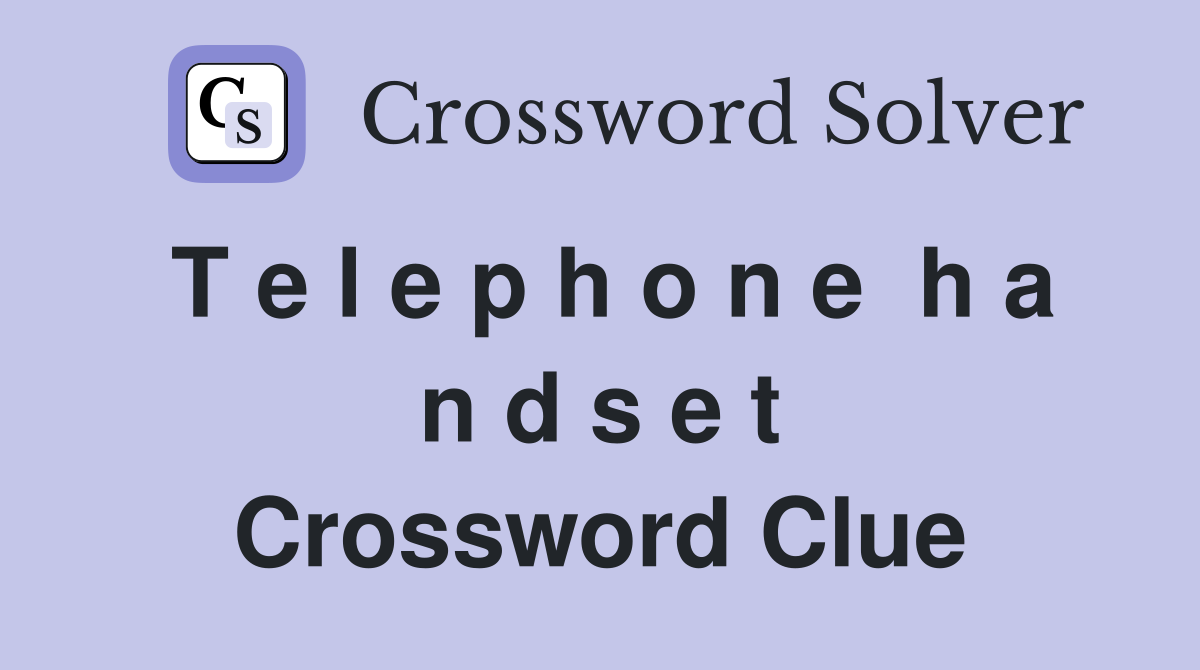 T e l e p h o n e  h a n d s e t Crossword Clue