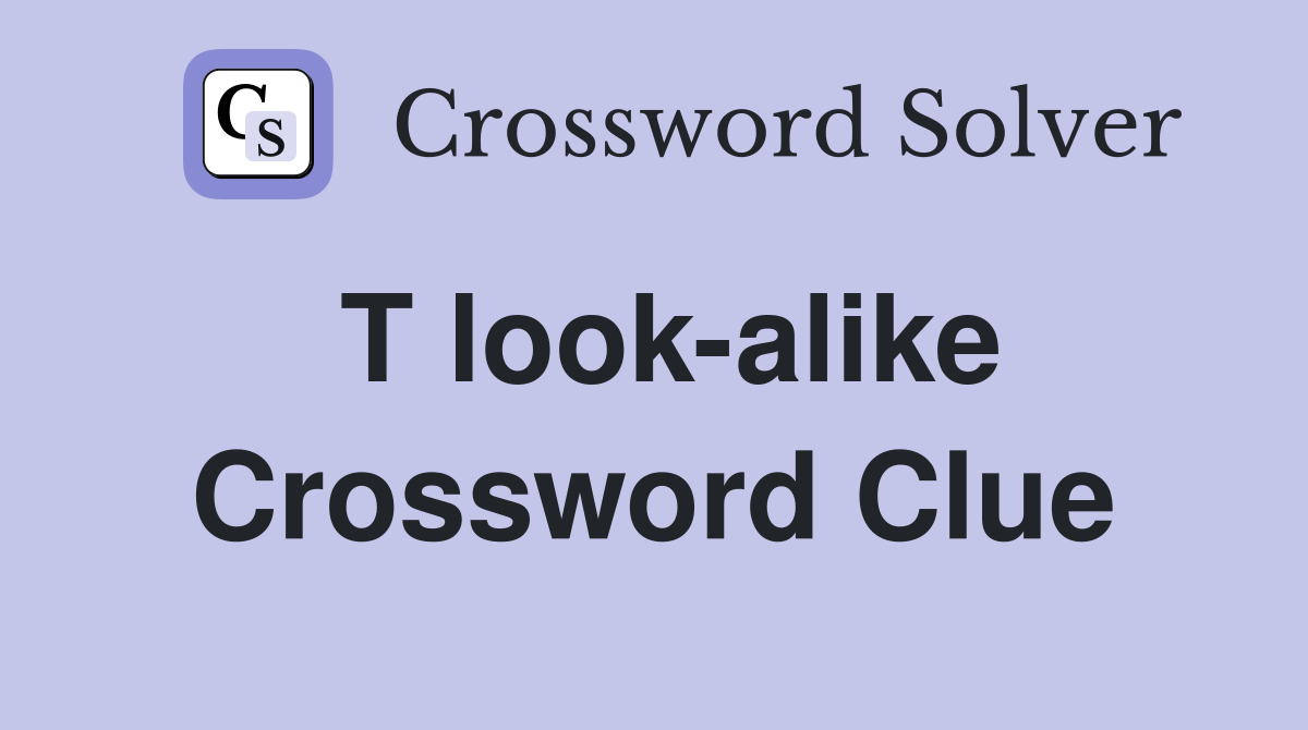 T look-alike Crossword Clue