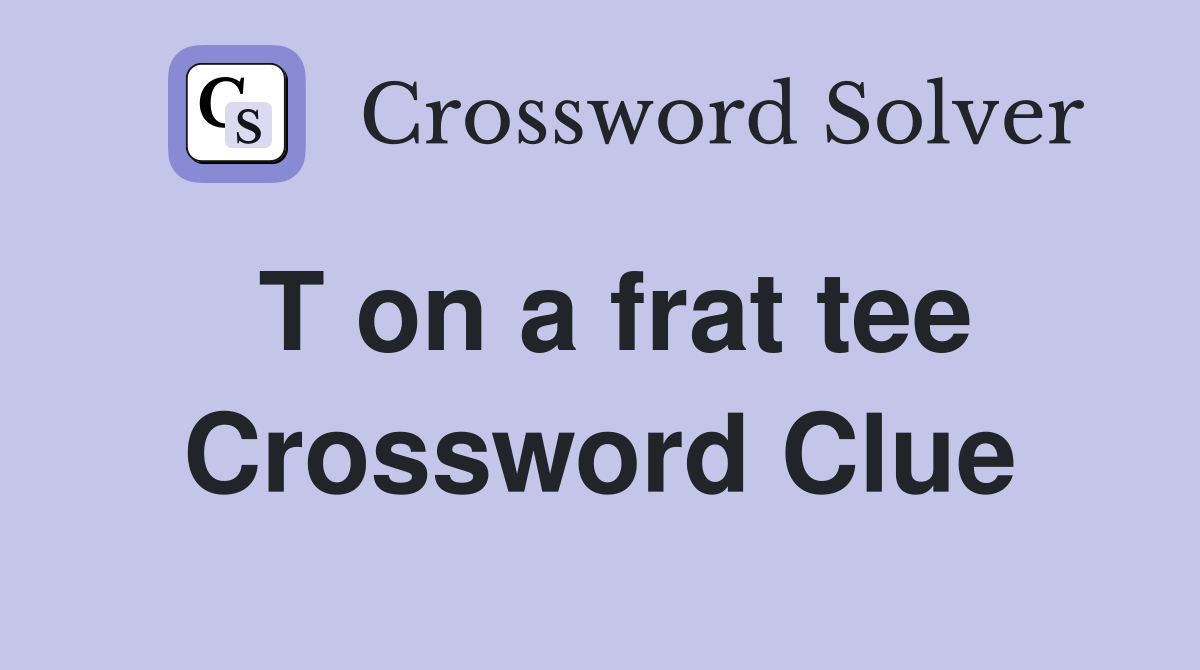 T on a frat tee Crossword Clue