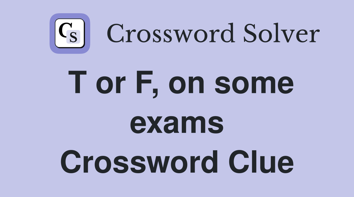 T or F, on some exams Crossword Clue
