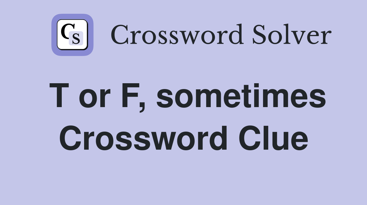 T or F, sometimes Crossword Clue