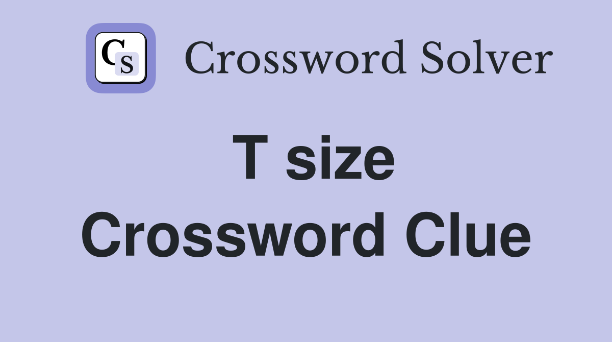T size Crossword Clue
