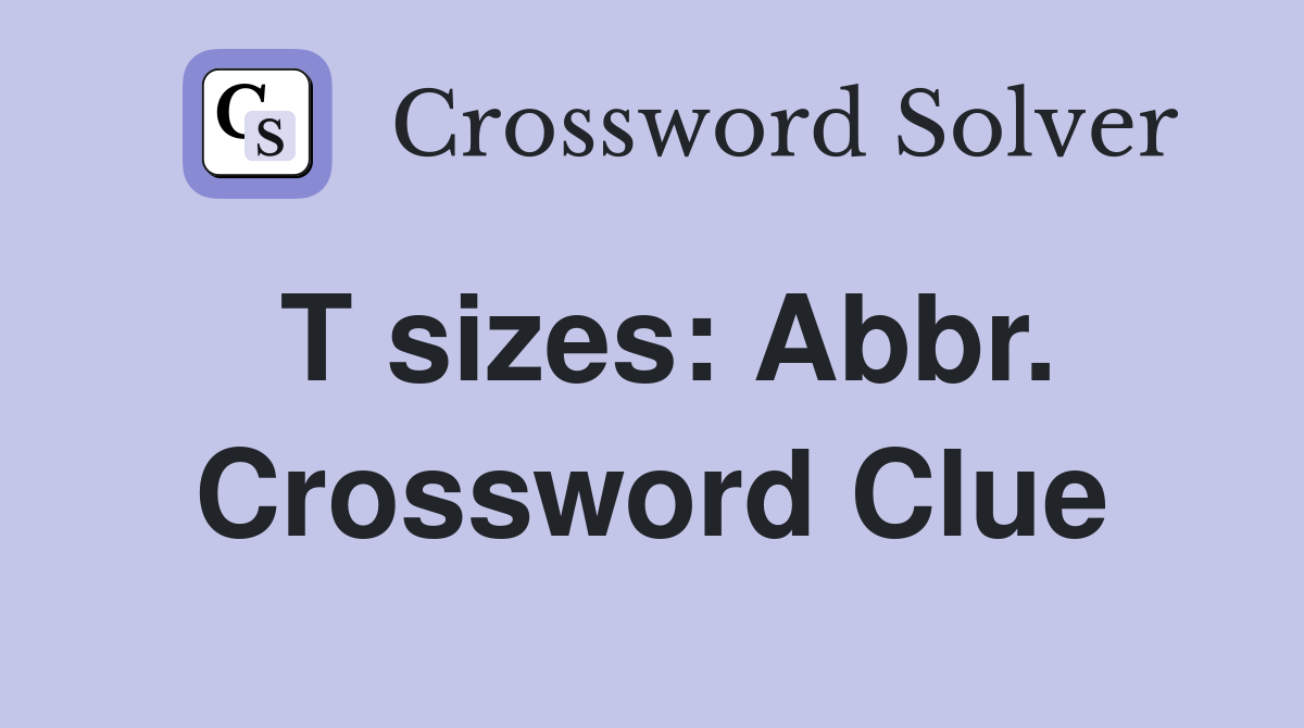 T sizes: Abbr. Crossword Clue