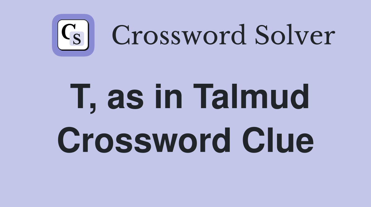 T, as in Talmud Crossword Clue