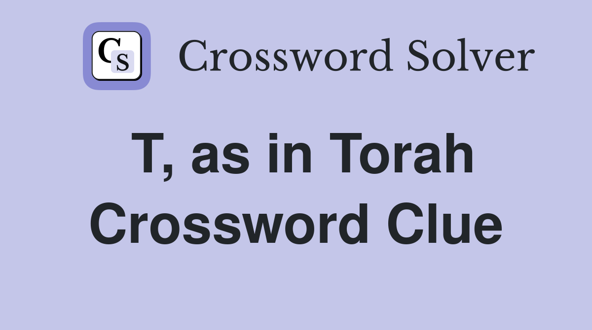 T, as in Torah Crossword Clue