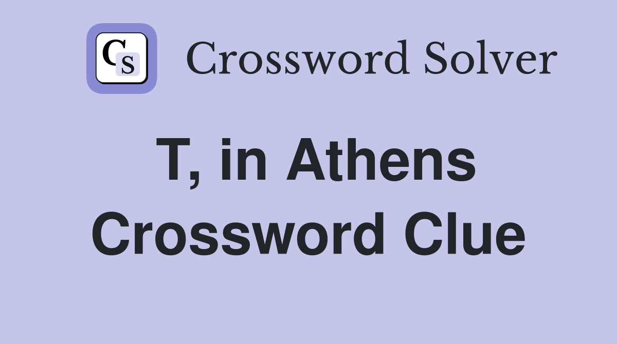 T, in Athens Crossword Clue