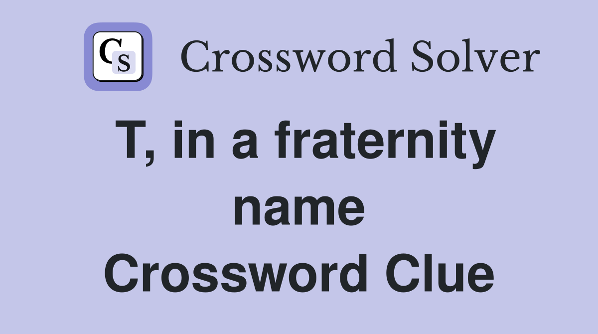 T, in a fraternity name Crossword Clue