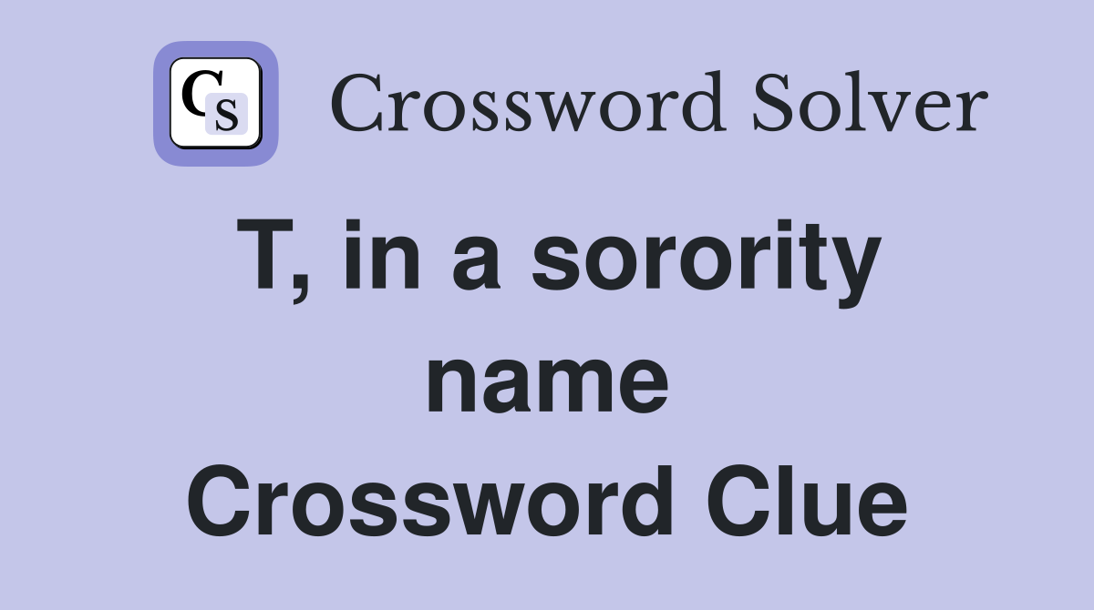 T, in a sorority name Crossword Clue