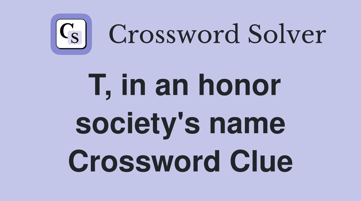 T, in an honor society's name Crossword Clue