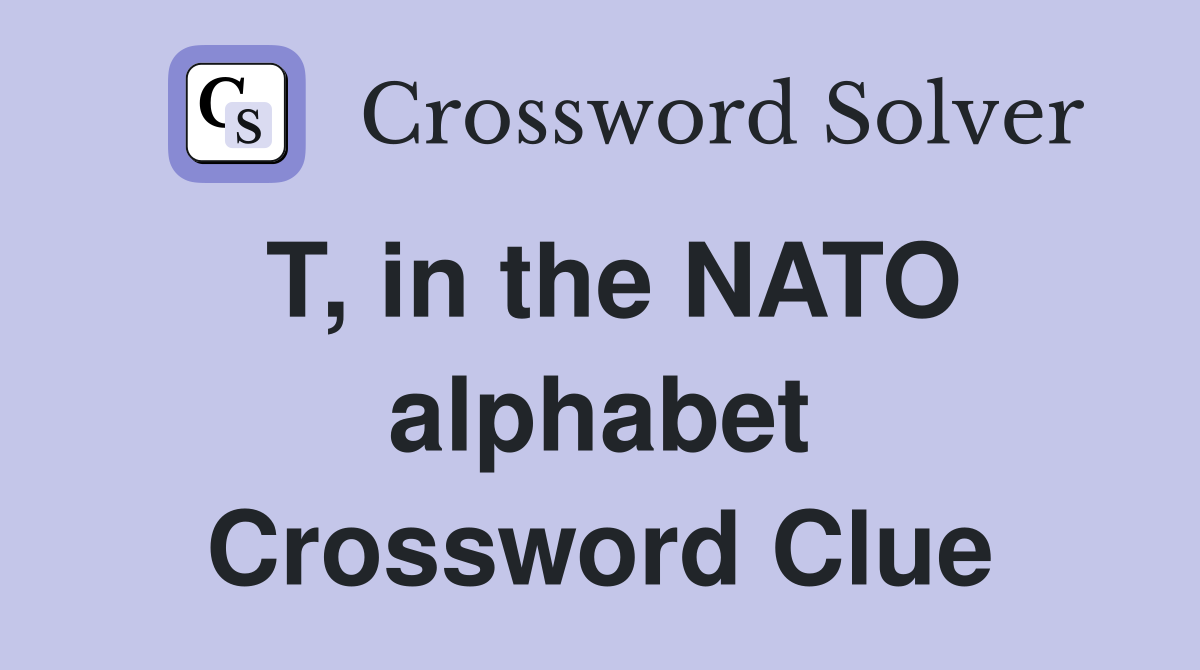 T, in the NATO alphabet Crossword Clue
