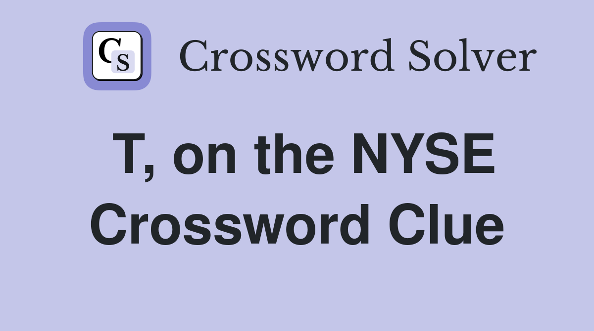 T, on the NYSE Crossword Clue