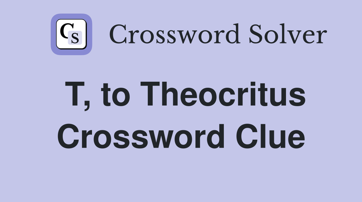 T, to Theocritus Crossword Clue