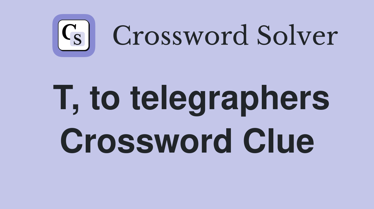 T, to telegraphers Crossword Clue