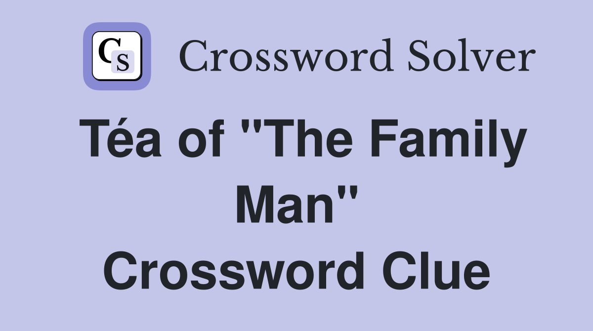 Téa of "The Family Man" Crossword Clue